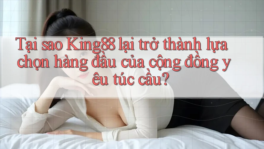 Tại sao King88 lại trở thành lựa chọn hàng đầu của cộng đồng yêu túc cầu? Tại sao King88 lại trở thành lựa chọn hàng đầu của cộng đồng yêu túc cầu?
