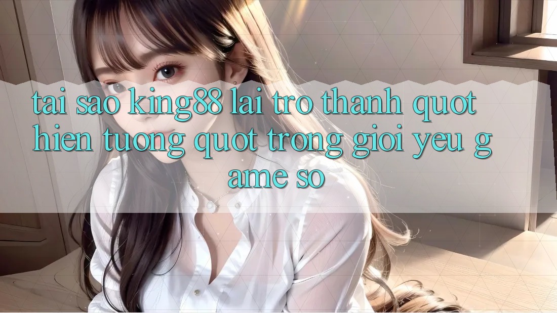 Tại sao King88 lại trở thành " hiện tượng" trong giới yêu game số? Tại sao King88 lại trở thành " hiện tượng" trong giới yêu game số?