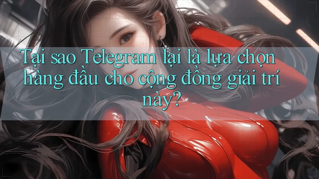 Tại sao Telegram lại là lựa chọn hàng đầu cho cộng đồng giải trí này? Tại sao Telegram lại là lựa chọn hàng đầu cho cộng đồng giải trí này?