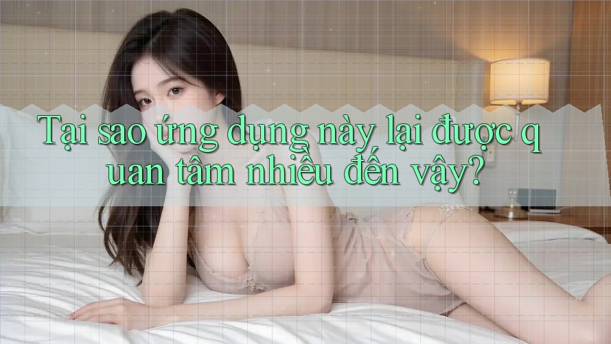 Tại sao ứng dụng này lại được quan tâm nhiều đến vậy? Tại sao ứng dụng này lại được quan tâm nhiều đến vậy?