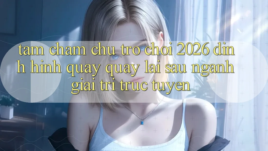 Tầm Chăm chú “Trò chơi 2026” – Định Hình Quay quay lại sau Ngành Giải Trí Trực Tuyến Tầm Chăm chú “Trò chơi 2026” – Định Hình Quay quay lại sau Ngành Giải Trí Trực Tuyến