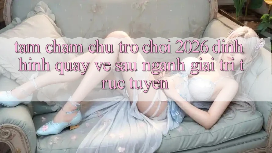 Tầm Chăm chú “Trò chơi 2026” – Định Hình Quay về sau Ngành Giải Trí Trực Tuyến Tầm Chăm chú “Trò chơi 2026” – Định Hình Quay về sau Ngành Giải Trí Trực Tuyến