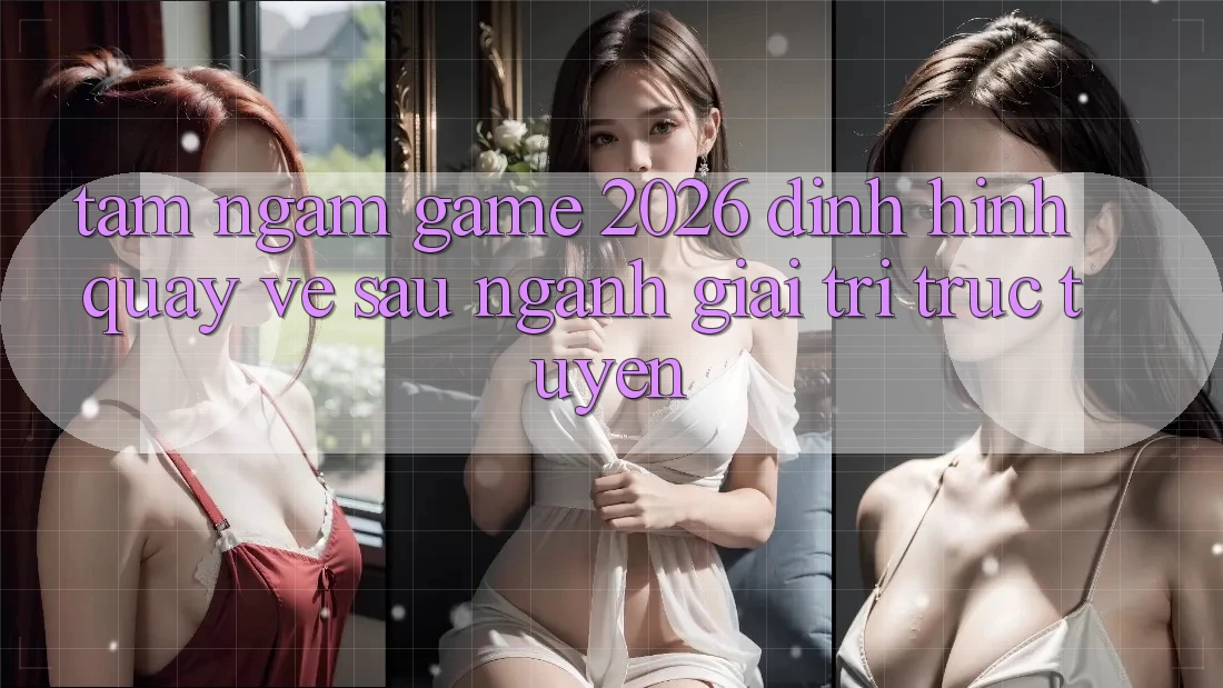 Tầm Ngắm “Game 2026” – Định Hình Quay về sau Ngành Giải Trí Trực Tuyến Tầm Ngắm “Game 2026” – Định Hình Quay về sau Ngành Giải Trí Trực Tuyến