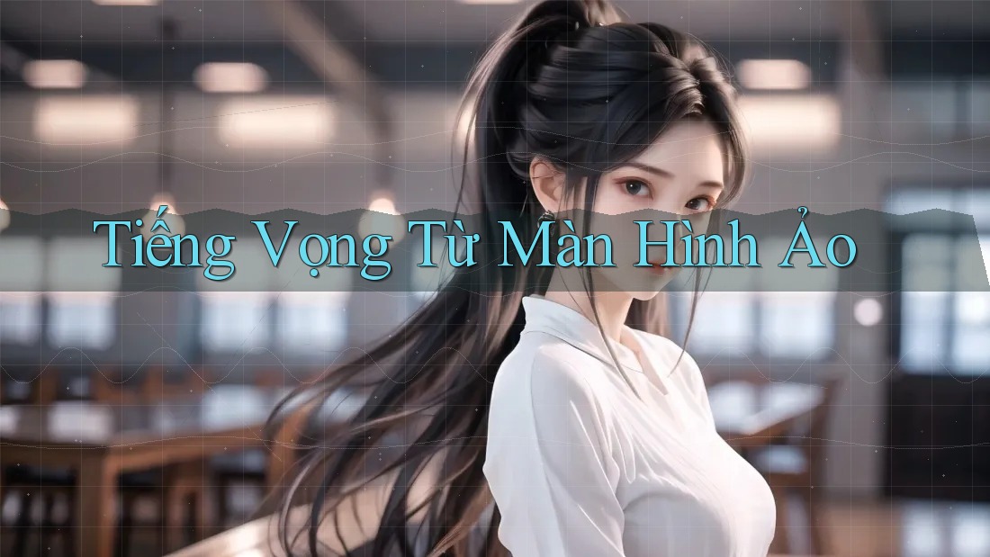 Tiếng Vọng Từ Màn Hình Ảo