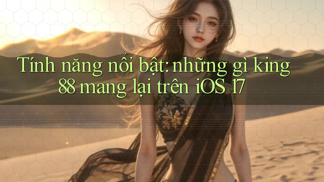 Tính năng nổi bật: những gì king88 mang lại trên iOS 17 Tính năng nổi bật: những gì king88 mang lại trên iOS 17