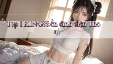 top 1 king88 ổn định điện thoại