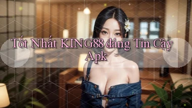 tốt nhất king88 đáng tin cậy apk