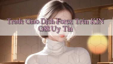 trade giao dịch forex trên king88 uy tín