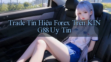 trade tín hiệu forex trên king88 uy tín