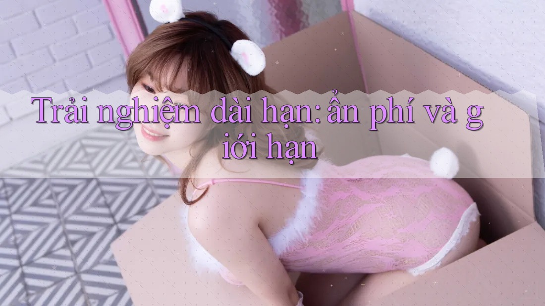 Trải nghiệm dài hạn: ẩn phí và giới hạn Trải nghiệm dài hạn: ẩn phí và giới hạn
