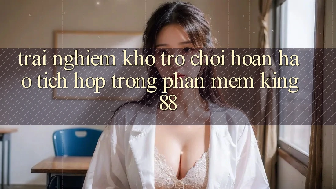 Trải nghiệm Kho Trò chơi Hoàn hảo Tích Hợp Trong Phần mềm King88 Trải nghiệm Kho Trò chơi Hoàn hảo Tích Hợp Trong Phần mềm King88