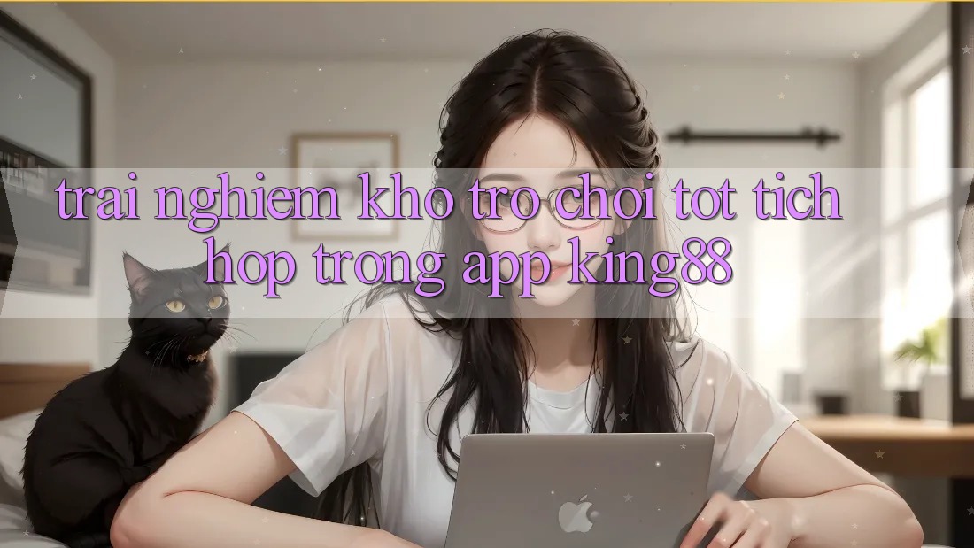 Trải nghiệm Kho Trò chơi Tốt Tích Hợp Trong App King88 Trải nghiệm Kho Trò chơi Tốt Tích Hợp Trong App King88