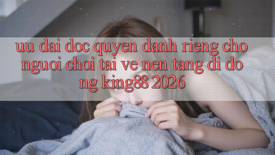 Ưu đãi Độc Quyền Dành Riêng Cho Người chơi Tải về Nền tảng di động King88 2026 Ưu đãi Độc Quyền Dành Riêng Cho Người chơi Tải về Nền tảng di động King88 2026