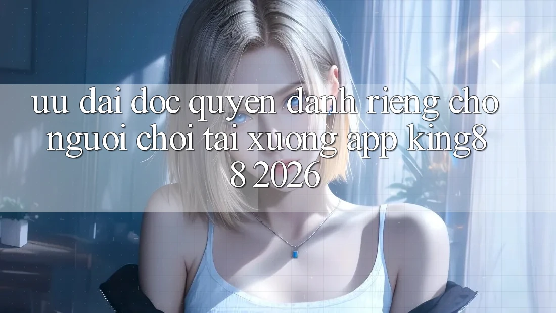 Ưu đãi Độc Quyền Dành Riêng Cho Người chơi Tải xuống App King88 2026 Ưu đãi Độc Quyền Dành Riêng Cho Người chơi Tải xuống App King88 2026