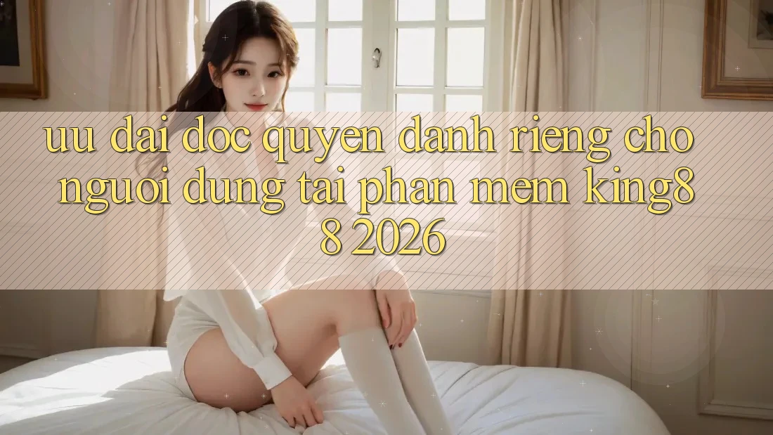 Ưu đãi Độc Quyền Dành Riêng Cho Người Dùng Tải Phần mềm King88 2026 Ưu đãi Độc Quyền Dành Riêng Cho Người Dùng Tải Phần mềm King88 2026
