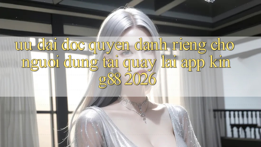 Ưu đãi Độc Quyền Dành Riêng Cho Người Dùng Tải quay lại App King88 2026 Ưu đãi Độc Quyền Dành Riêng Cho Người Dùng Tải quay lại App King88 2026