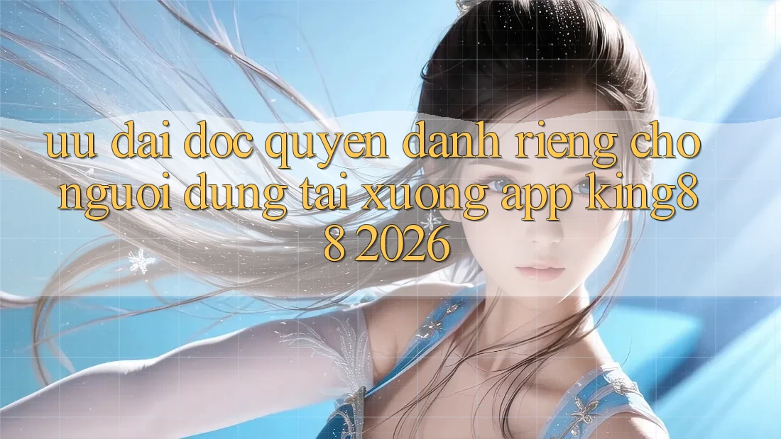 Ưu đãi Độc Quyền Dành Riêng Cho Người Dùng Tải xuống App King88 2026 Ưu đãi Độc Quyền Dành Riêng Cho Người Dùng Tải xuống App King88 2026
