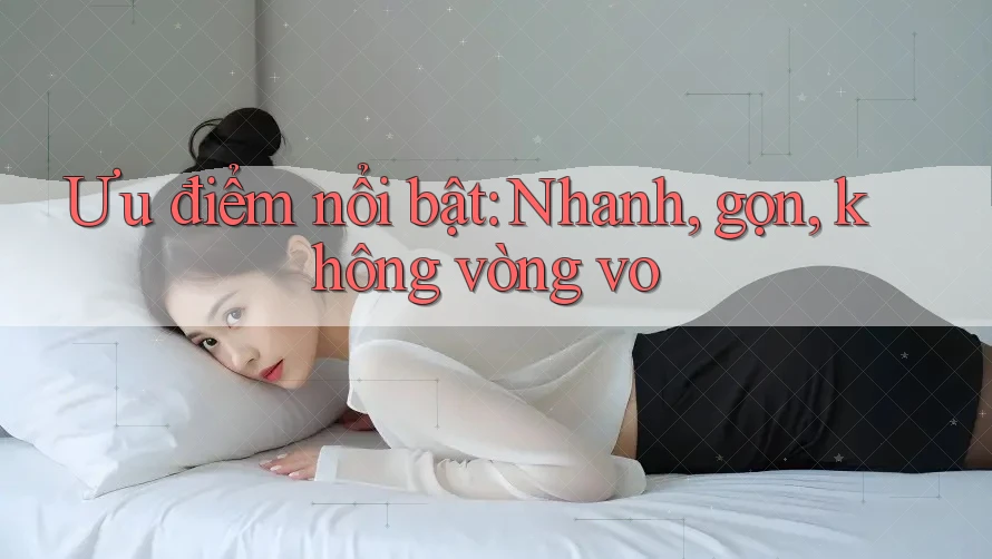 Ưu điểm nổi bật: Nhanh, gọn, không vòng vo Ưu điểm nổi bật: Nhanh, gọn, không vòng vo