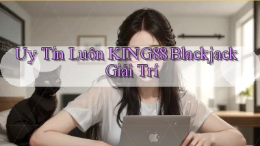 uy tín luôn king88 blackjack giải trí