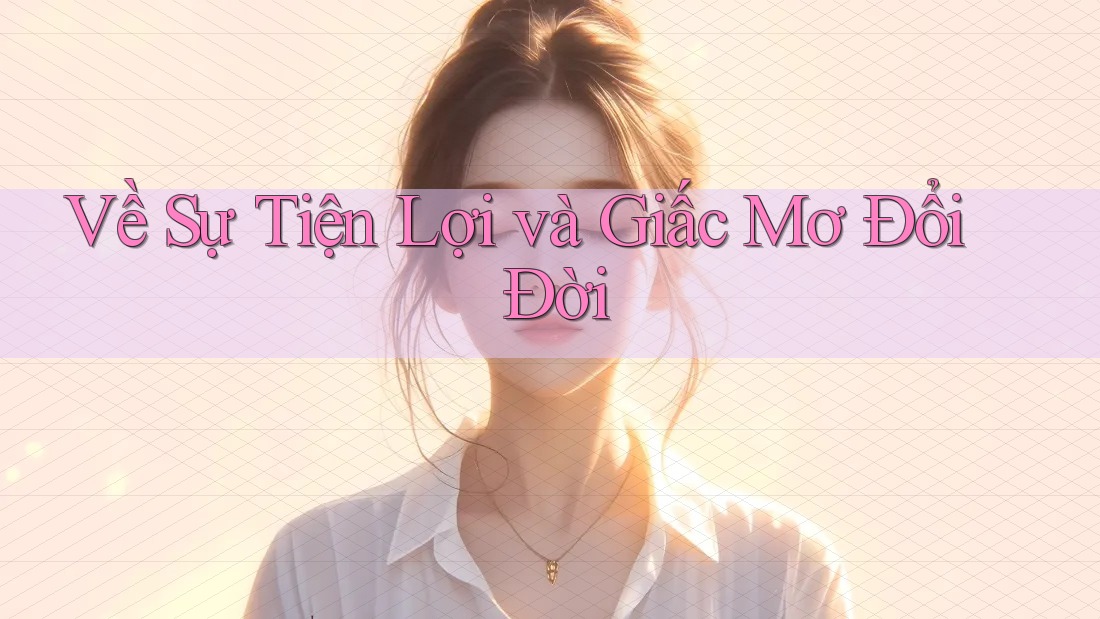 Về Sự Tiện Lợi và Giấc Mơ Đổi Đời Về Sự Tiện Lợi và Giấc Mơ Đổi Đời