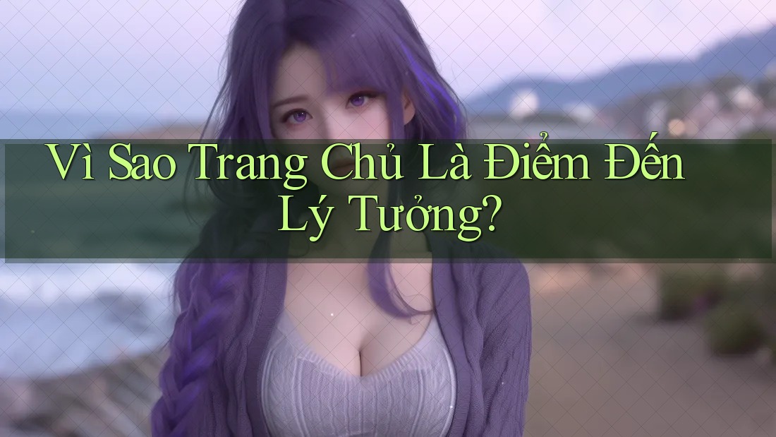 Vì Sao Trang Chủ Là Điểm Đến Lý Tưởng? Vì Sao Trang Chủ Là Điểm Đến Lý Tưởng?