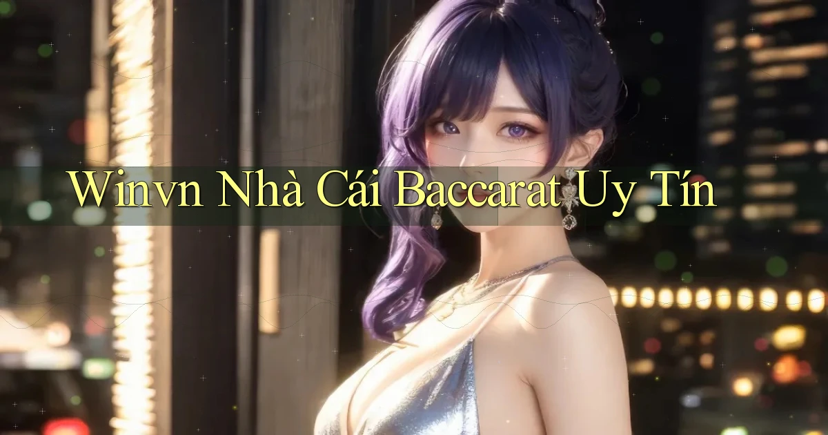 winvn  nhà cái baccarat uy tín